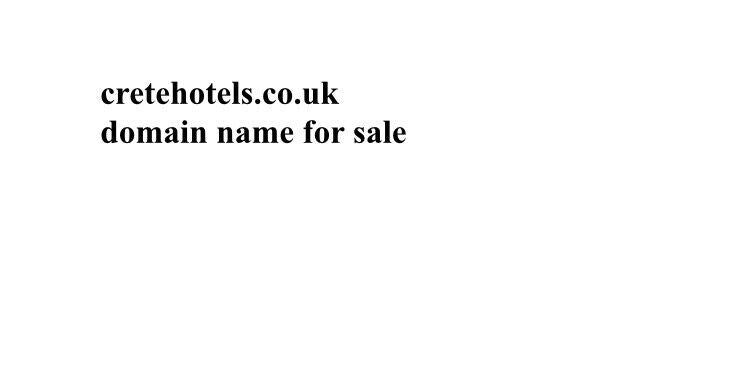cretehotels.co.uk premium domain name for sale crete hotels website