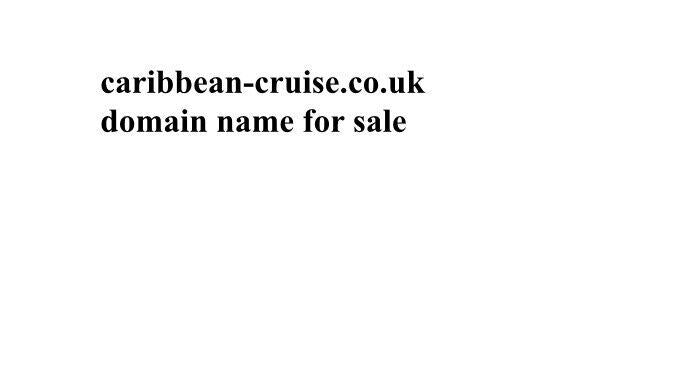 caribbean-cruise.co.uk premium domain name for sale caribbean cruise website