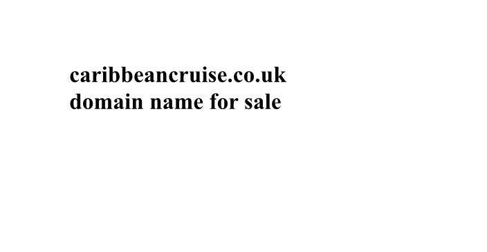 caribbeancruise.co.uk premium domain name for sale caribbean cruise website